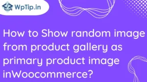 Read more about the article How to Show random image from product gallery as primary product image in Woocommerce?