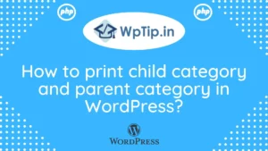 Read more about the article How to print child category and parent category in WordPress?