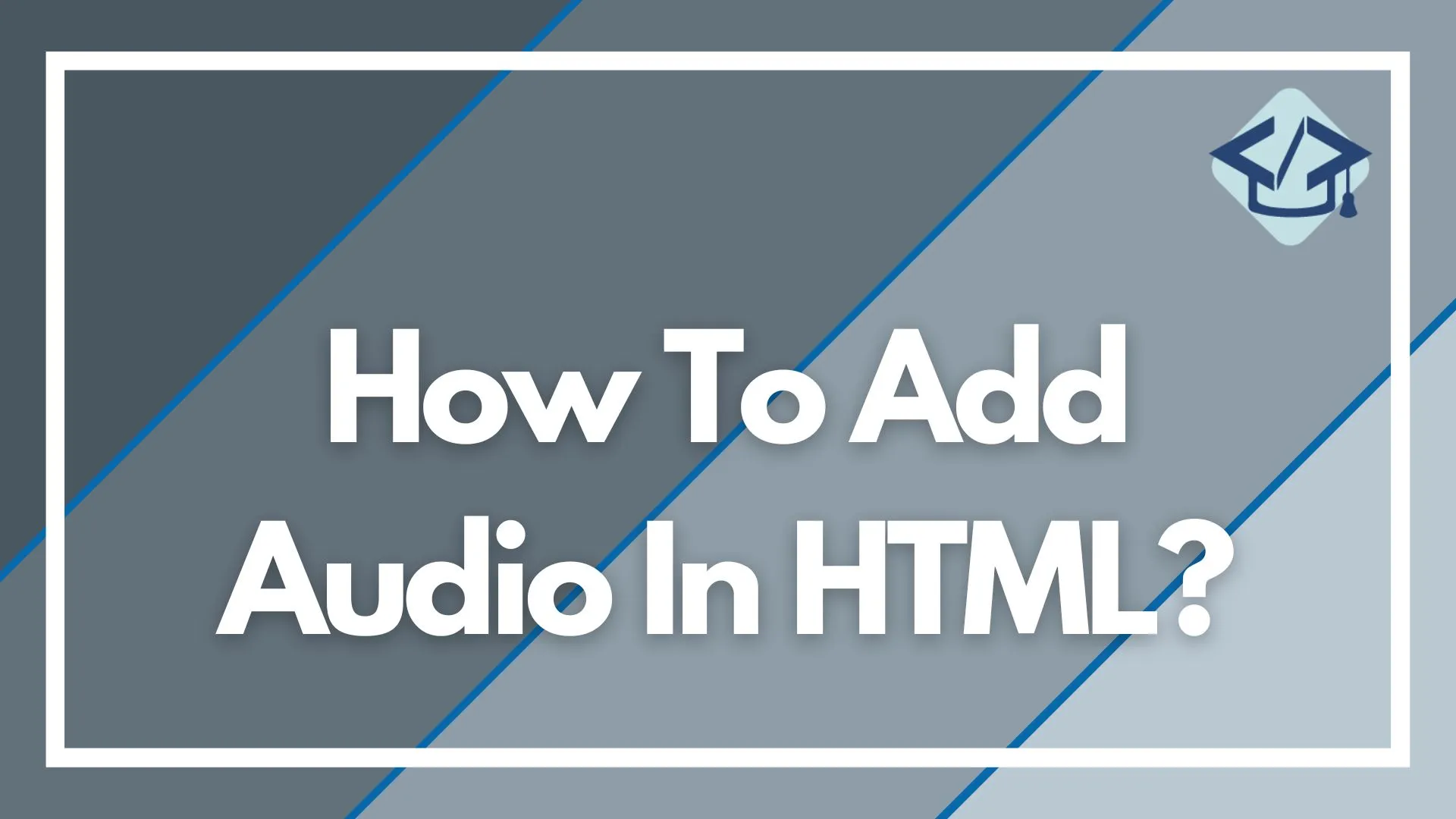 Read more about the article How To Add Audio In HTML?