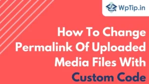 Read more about the article How To Change Permalink Of Uploaded Media Files With Custom Code