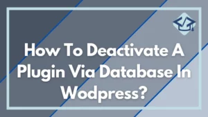 Read more about the article How To Deactivate A Plugin Via Database In Wodpress?