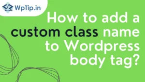 Read more about the article How to add a custom class name to WordPress body tag?