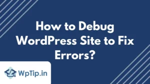 Read more about the article How to Debug WordPress Site to Fix Errors?