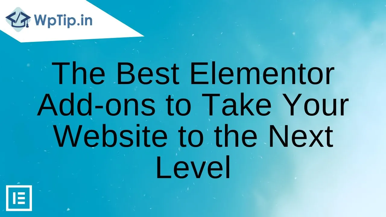 You are currently viewing The Best Elementor Add-ons to Take Your Website to the Next Level