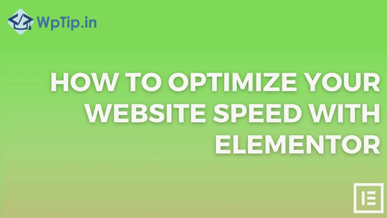 Read more about the article How to Optimize Your Website Speed with Elementor