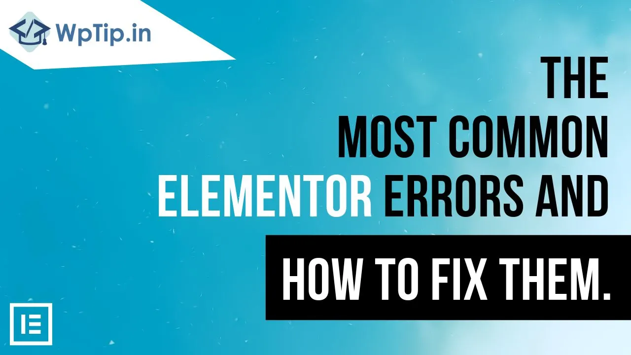 You are currently viewing The Most Common Elementor Errors and How to Fix Them.